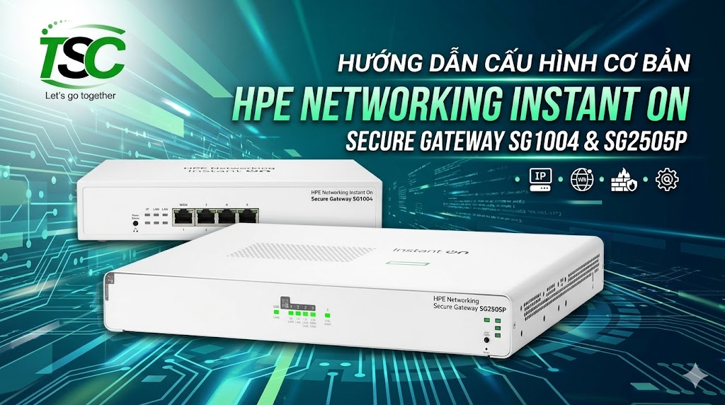 Hướng Dẫn Cấu Hình Cơ Bản Secure Gateway HPE Instant On SG1004 & SG2505P