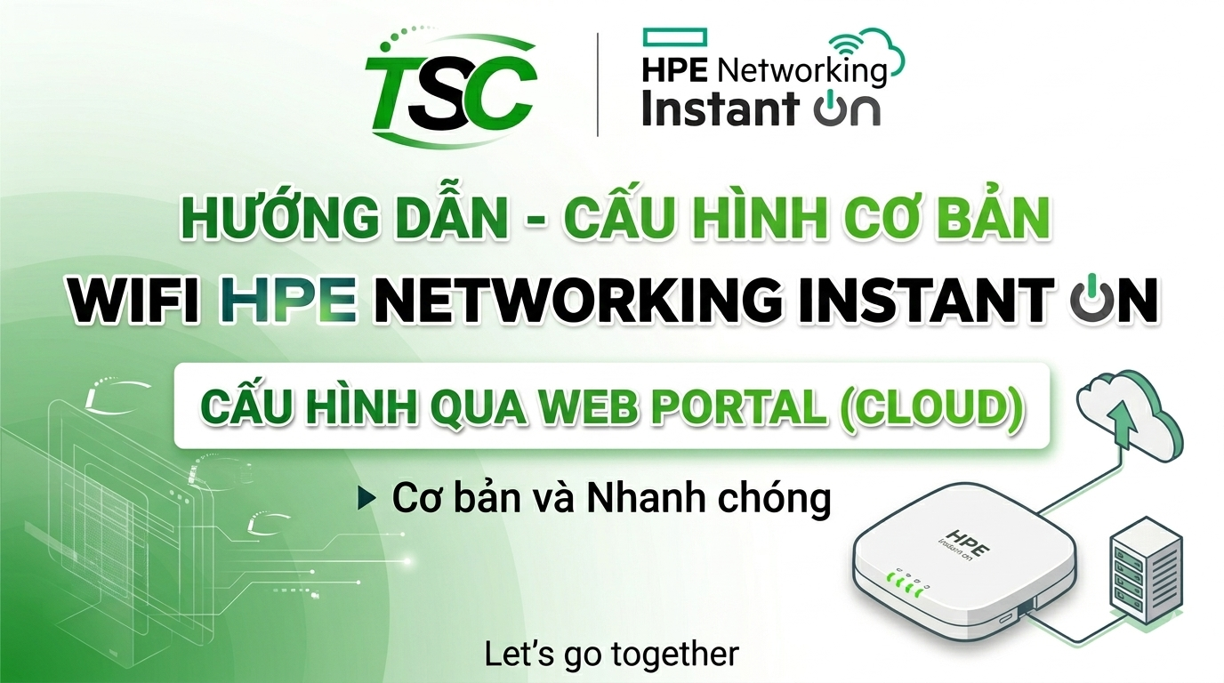 Hướng Dẫn Cài Đặt Cơ Bản Bộ Phát WiFi HPE Instant On Toàn Tập